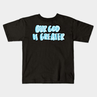 Our God is greater Kids T-Shirt